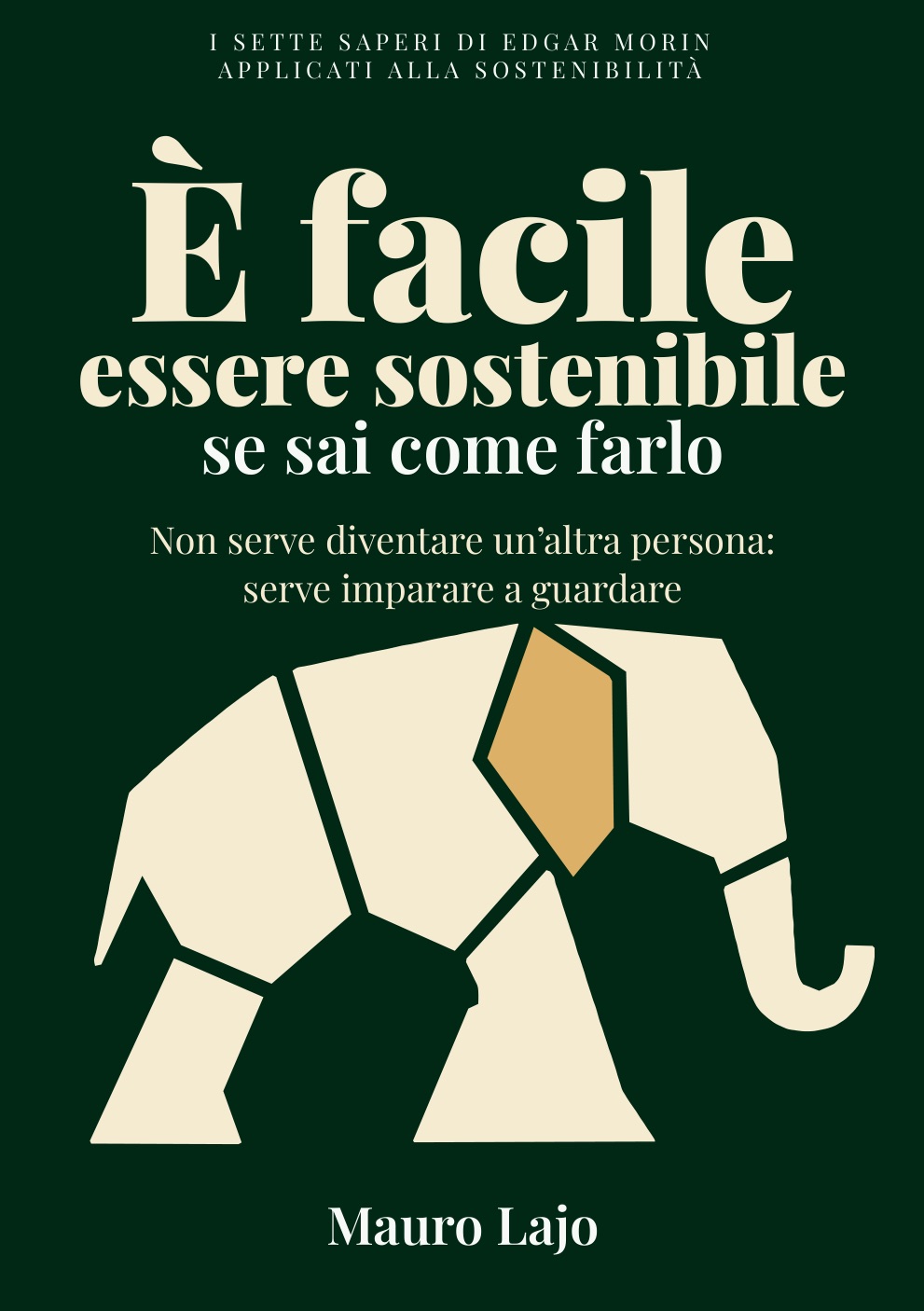 Copertina del libro È facile essere sostenibile se sai come farlo di Mauro Lajo: un elefante geometrico avorio con un segmento ocra, su fondo verde scuro